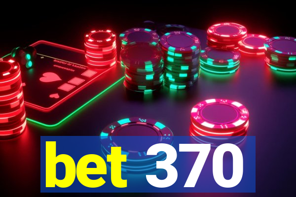 bet 370